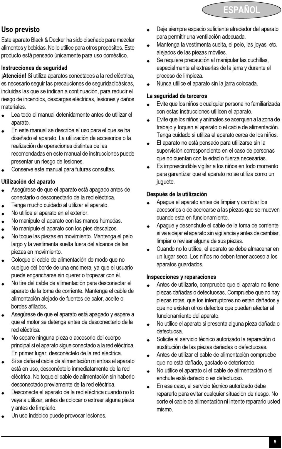 Si utiliza aparatos conectados a la red eléctrica, es necesario seguir las precauciones de seguridad básicas, incluidas las que se indican a continuación, para reducir el riesgo de incendios,
