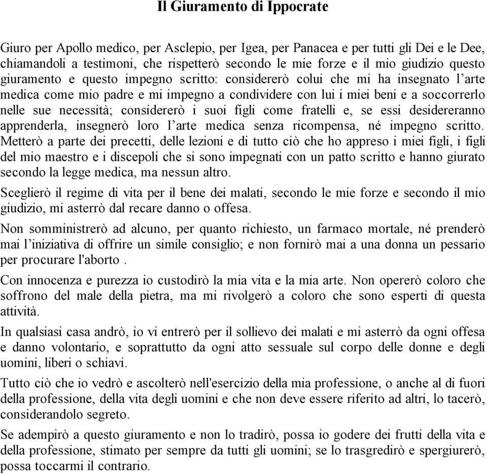 considererò i suoi figli come fratelli e, se essi desidereranno apprenderla, insegnerò loro l arte medica senza ricompensa, né impegno scritto.