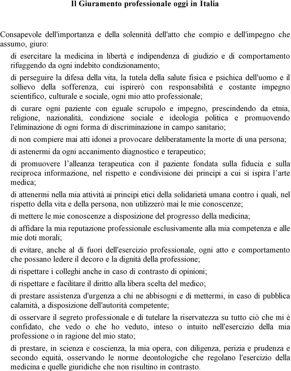 ispirerò con responsabilità e costante impegno scientifico, culturale e sociale, ogni mio atto professionale; di curare ogni paziente con eguale scrupolo e impegno, prescindendo da etnia, religione,