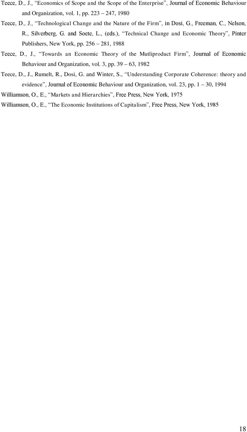 , Towards an Economic Theory of the Mutliproduct Firm, Journal of Economic Behaviour and Organization, vol. 3, pp. 39 63, 1982 Teece, D., J., Rumelt, R., Dosi, G. and Winter, S.