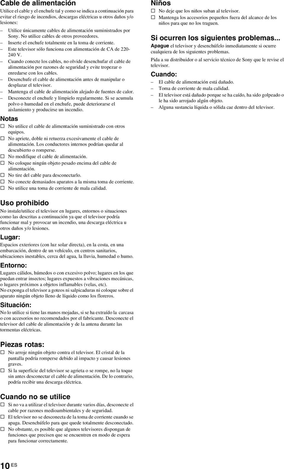 Cuando conecte los cables, no olvide desenchufar el cable de alimentación por razones de seguridad y evite tropezar o enredarse con los cables.