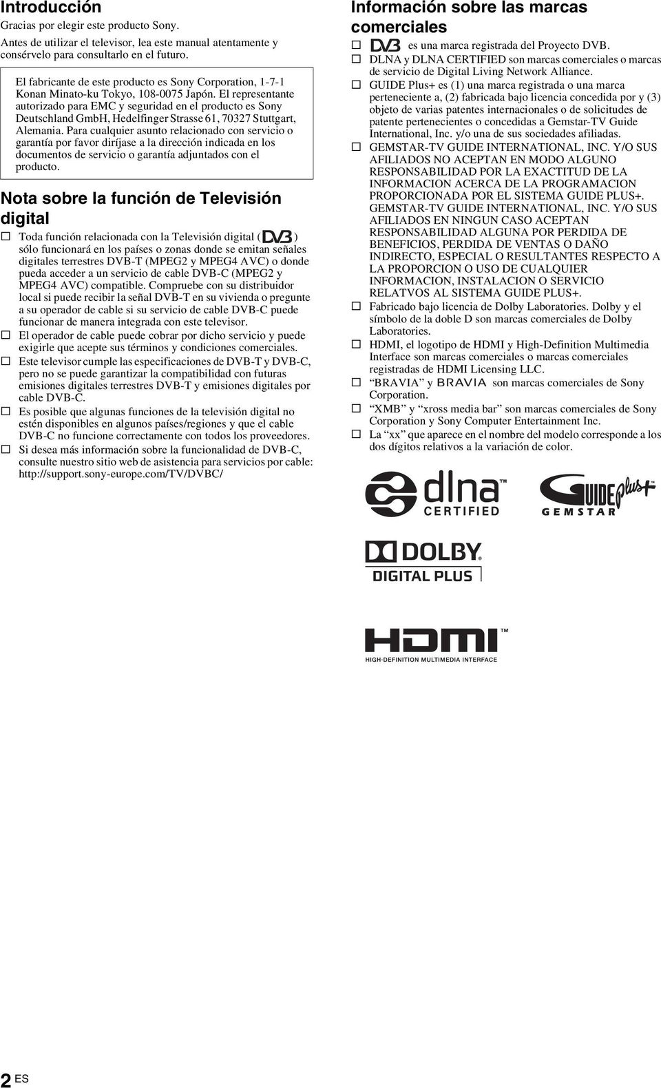 El representante autorizado para EMC y seguridad en el producto es Sony Deutschland GmbH, Hedelfinger Strasse 61, 70327 Stuttgart, Alemania.