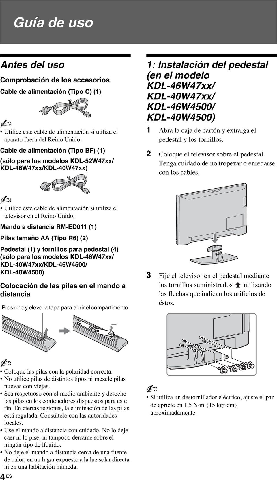 la caja de cartón y extraiga el pedestal y los tornillos. 2 Coloque el televisor sobre el pedestal. Tenga cuidado de no tropezar o enredarse con los cables.