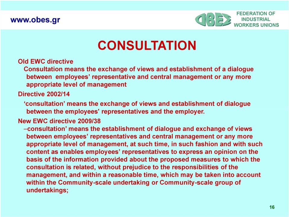 New EWC directive 2009/38 consultation means the establishment of dialogue and exchange of views between employees representatives and central management or any more appropriate level of management,