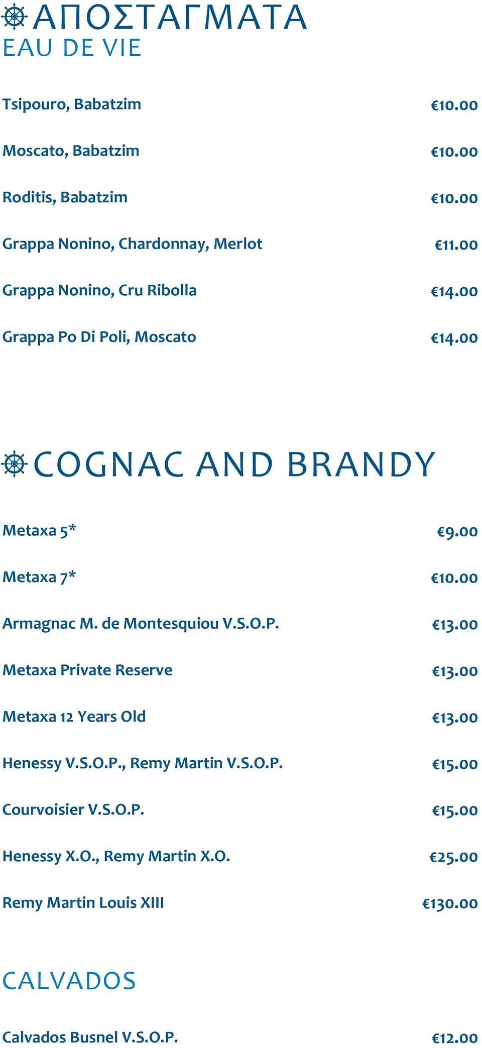 de Montesquiou V.S.O.P. Metaxa Private Reserve Metaxa 12 Years Old Henessy V.S.O.P., Remy Martin V.S.O.P. Courvoisier V.S.O.P. Henessy X.