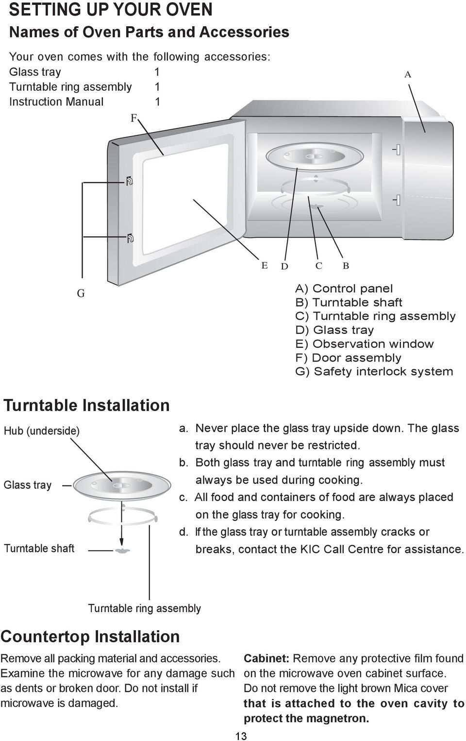 a. Never place the glass tray upside down. The glass tray should never be restricted. b. Both glass tray and turntable ring assembly must always be used during co