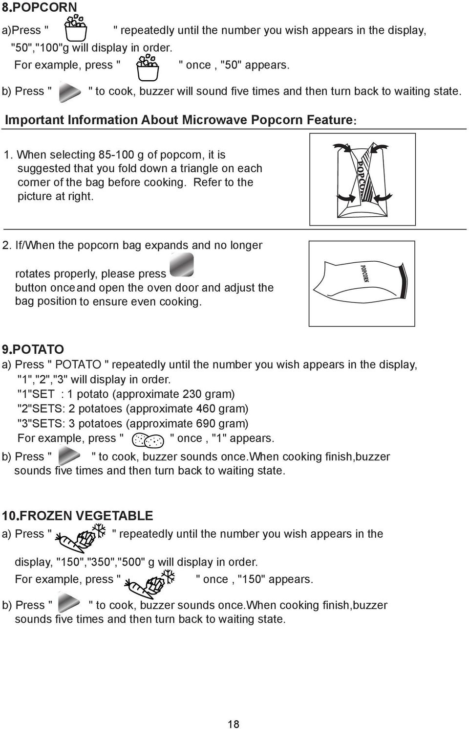 When selecting 85-100 g of popcorn, it is suggested that you fold down a triangle on each corner of the bag before cooking. Refer to the picture at right. 2.