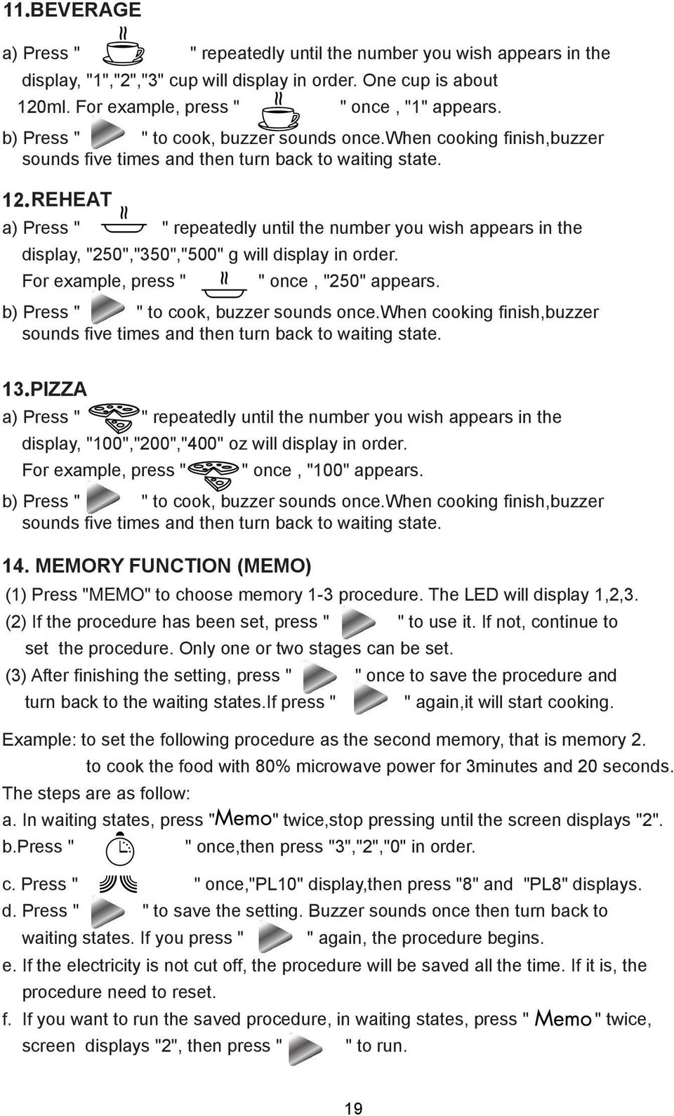 REHEAT a) Press " " repeatedly until the number you wish appears in the display, "250","350","500" g will display in order. For example, press " " once, "250" appears.