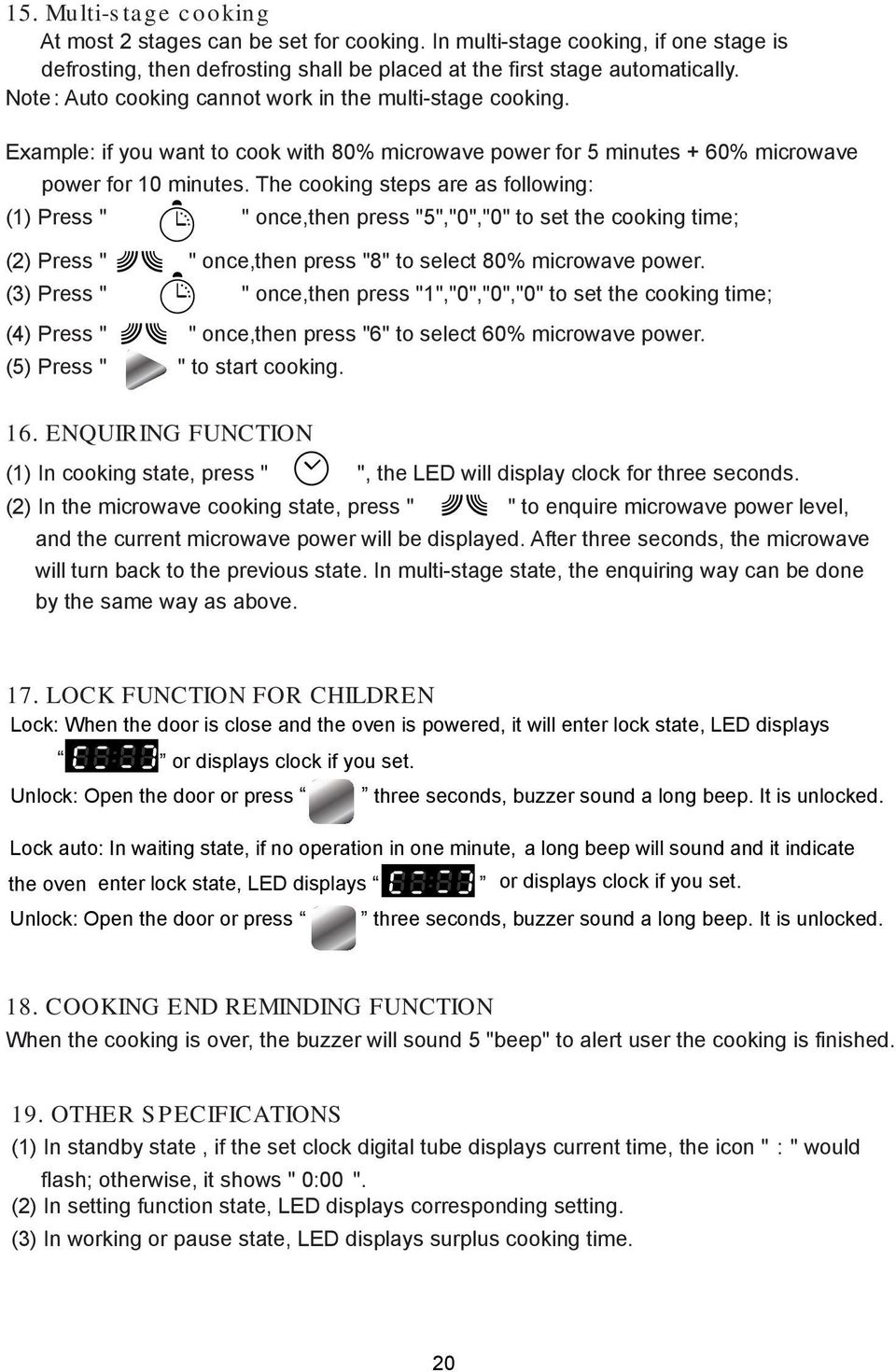 The cooking steps are as following: (1) Press " " once,then press "5","0","0" to set the cooking time; (2) Press " " once,then press "8" to select 80% microwave power.