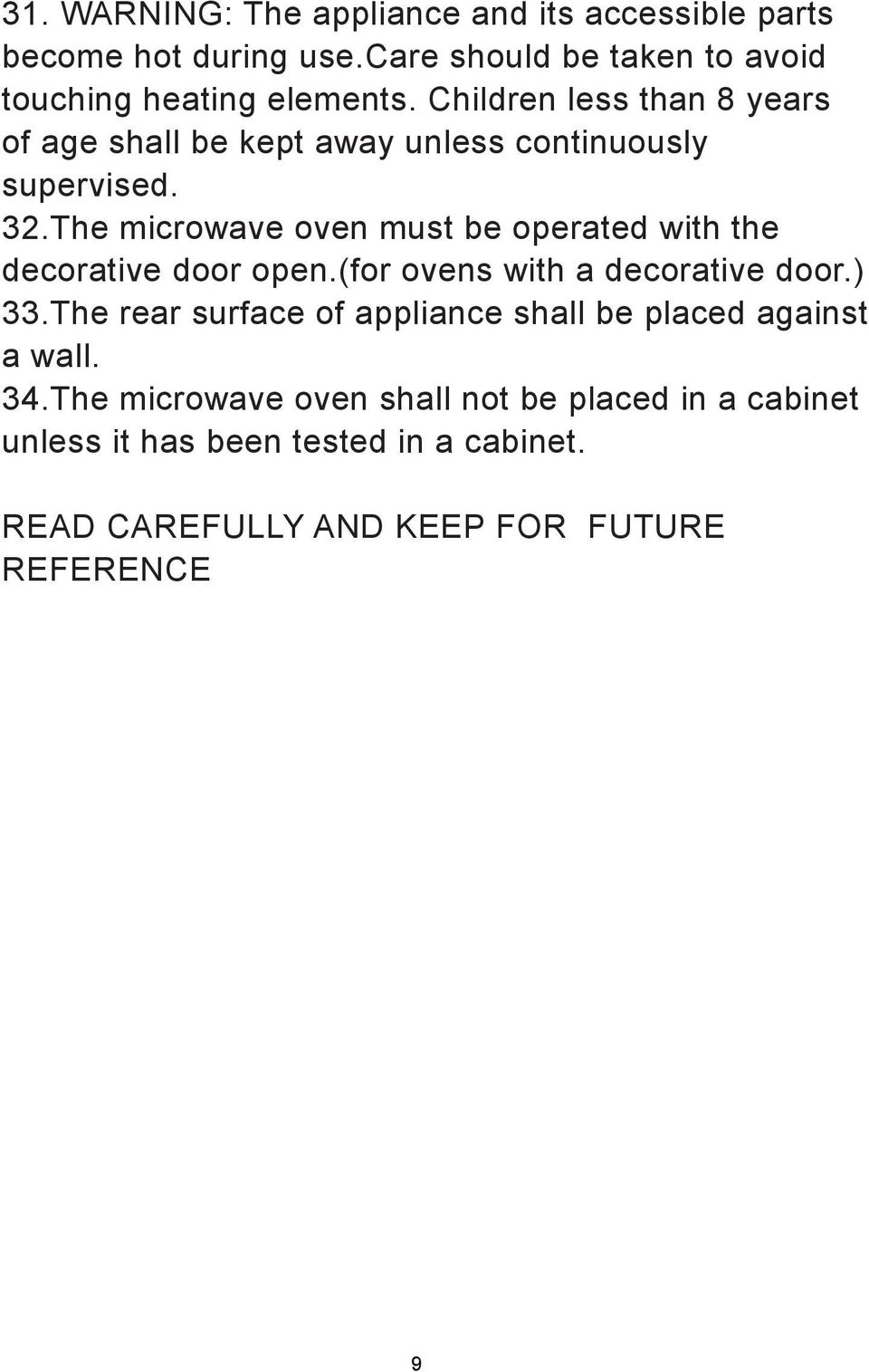 The microwave oven must be operated with the decorative door open.(for ovens with a decorative door.) 33.