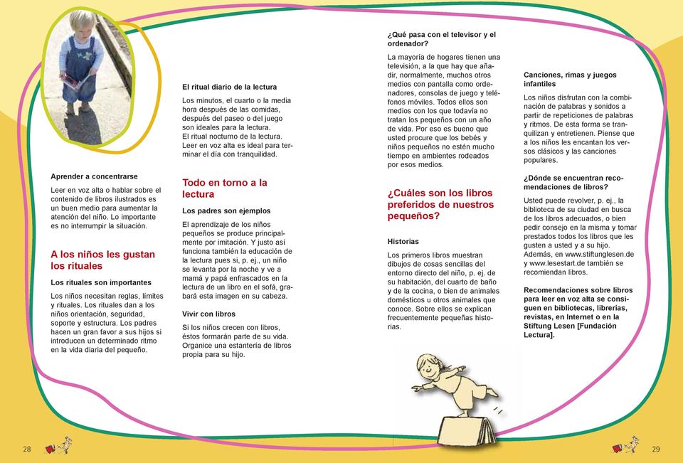 Todos ellos son medios con los que todavía no tratan los pequeños con un año de vida.