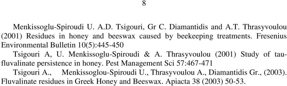 Thrasyvoulou (2001) Study of taufluvalinate persistence in honey. Pest Management Sci 57:467-471 Tsigouri A.