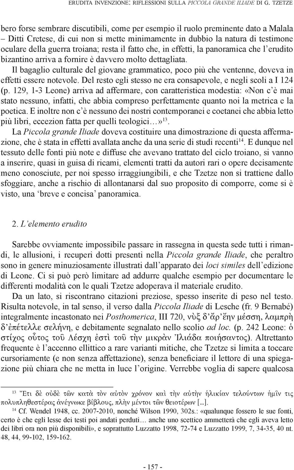 troiana; resta il fatto che, in effetti, la panoramica che l erudito bizantino arriva a fornire è davvero molto dettagliata.