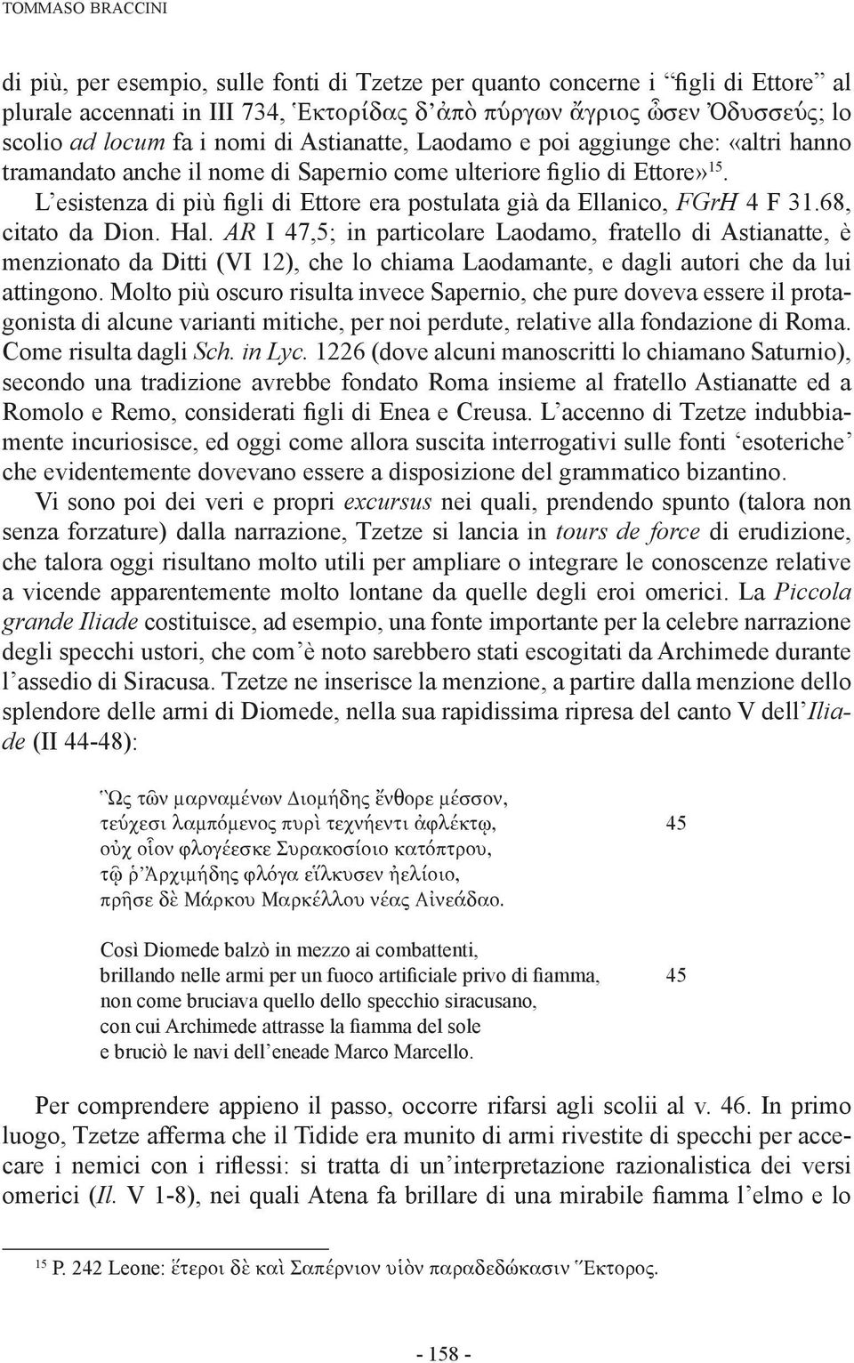 L esistenza di più figli di Ettore era postulata già da Ellanico, FGrH 4 F 31.68, citato da Dion. Hal.