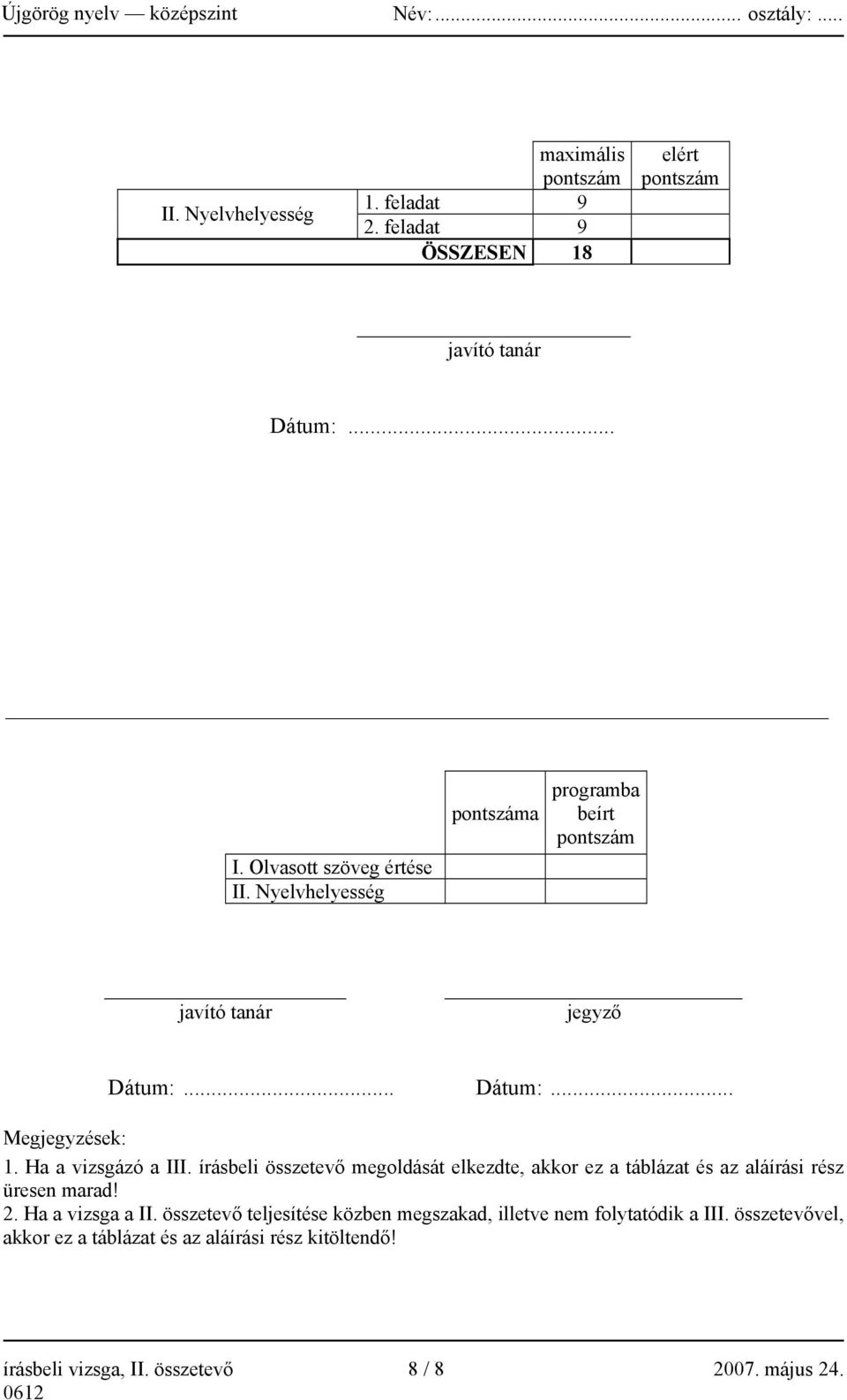 írásbeli összetevő megoldását elkezdte, akkor ez a táblázat és az aláírási rész üresen marad! 2. Ha a vizsga a II.