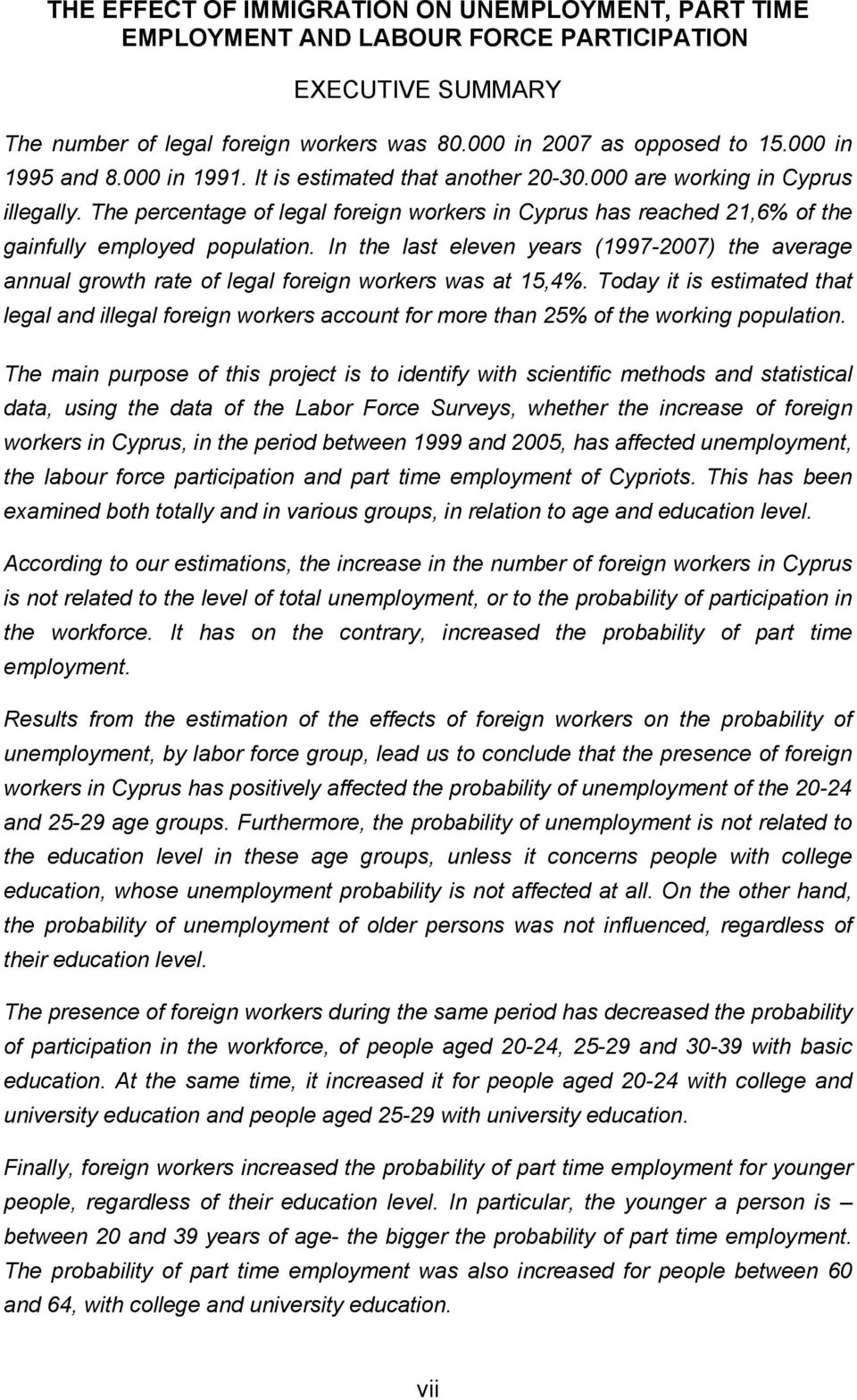 The percentage of legal foreign workers in Cyprus has reached 21,6% of the gainfully employed population.