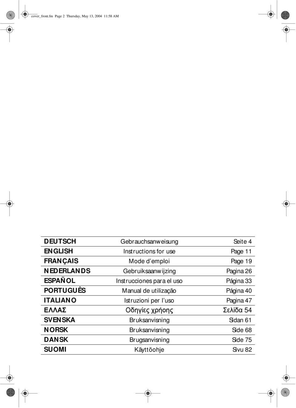 FRANÇAIS Mode d emploi Page 19 NEDERLANDS Gebruiksaanwijzing Pagina 26 ESPAÑOL Instrucciones para el uso Página 33