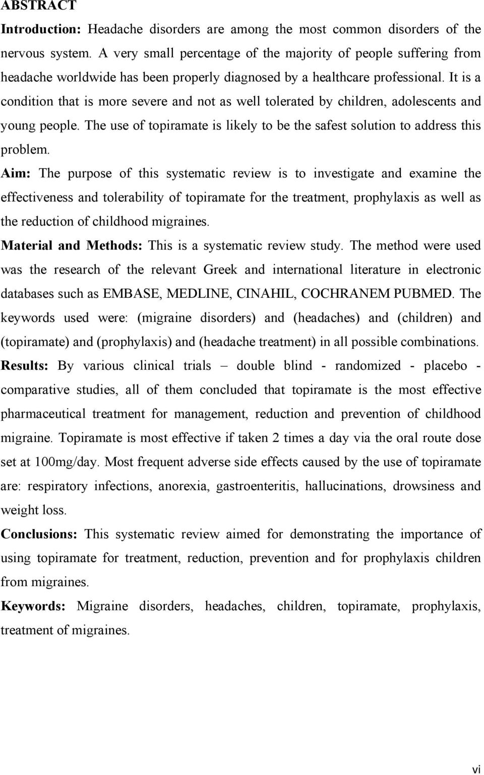 It is a condition that is more severe and not as well tolerated by children, adolescents and young people. The use of topiramate is likely to be the safest solution to address this problem.