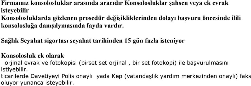 Sağlık Seyahat sigortası seyahat tarihinden 15 gün fazla isteniyor Konsolosluk ek olarak orjinal evrak ve fotokopisi (birset set