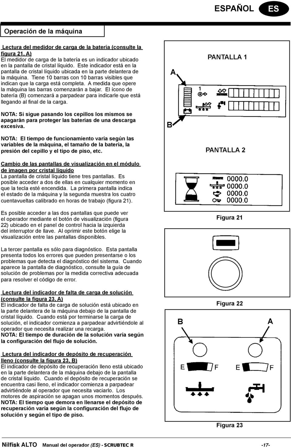 A medida que opere la máquina las barras comenzarán a bajar. El ícono de batería (B) comenzará a parpadear para indicarle que está llegando al fi nal de la carga.