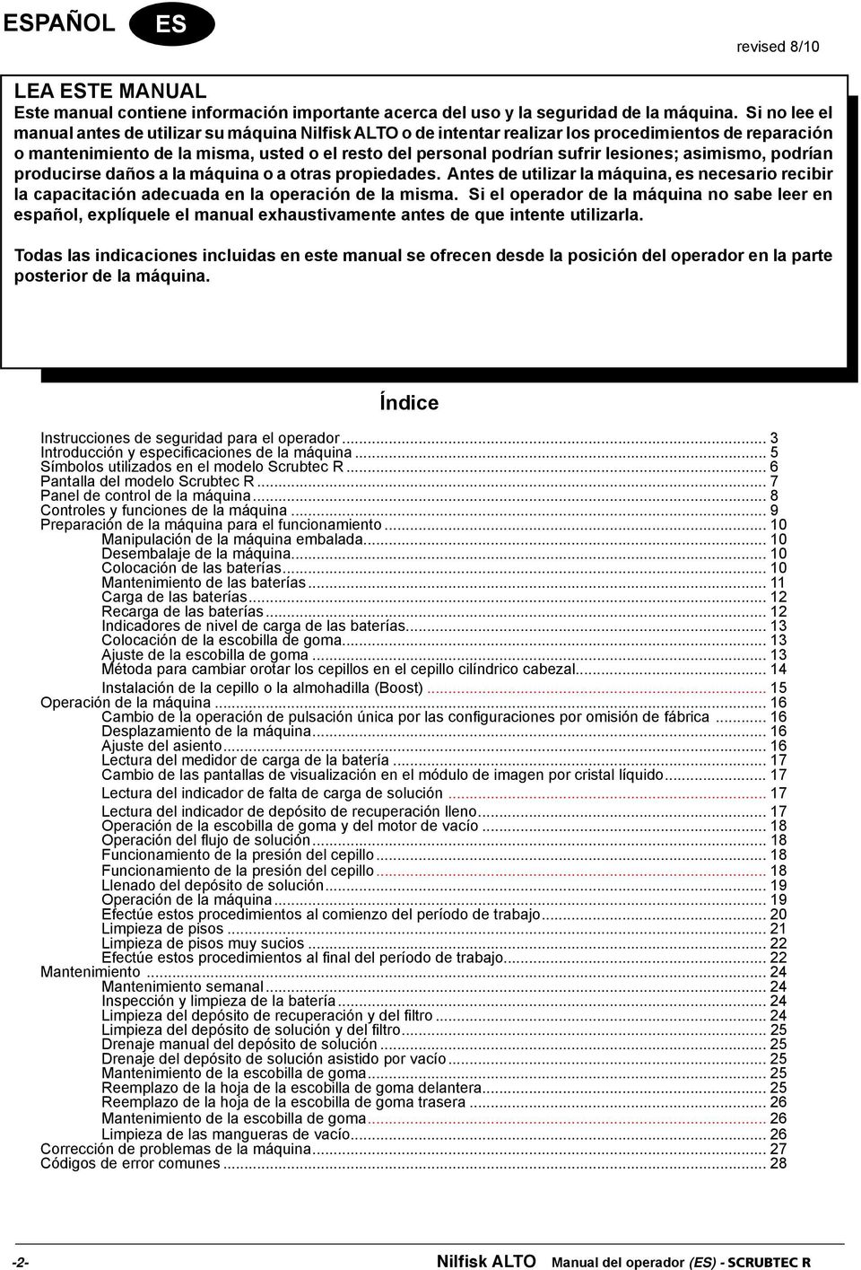 lesiones; asimismo, podrían producirse daños a la máquina o a otras propiedades. Antes de utilizar la máquina, es necesario recibir la capacitación adecuada en la operación de la misma.