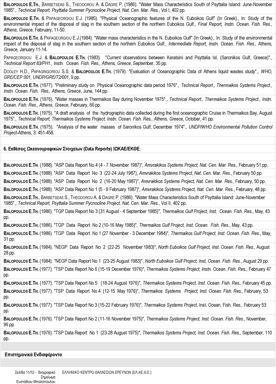 Euboikos Gulf" (In Greek)., In: Study of the environmental impact of the disposal of slag in the southern section of the northern Euboikos Gulf., Final Report, Instn. Ocean. Fish. Res.