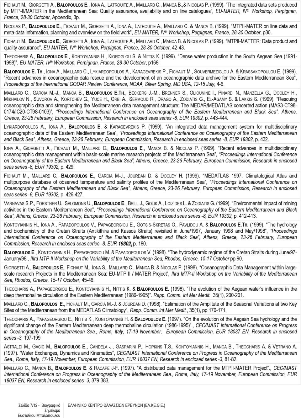 Appendix, 3p. NICOLAS P., BALOPOULOS E., FICHAUT M., GIORGETTI A., IONA A., LATROUITE A., MAILLARD C. & MANCA B. (1999).