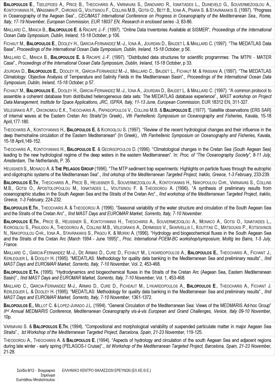 , Rome, Italy, 17-19 November, European Commission, EUR 18037 EN, Research in enclosed series -3, 83-86. MAILLARD C., MANCA B., BALOPOULOS E. & RACAPE J.-F. (1997).