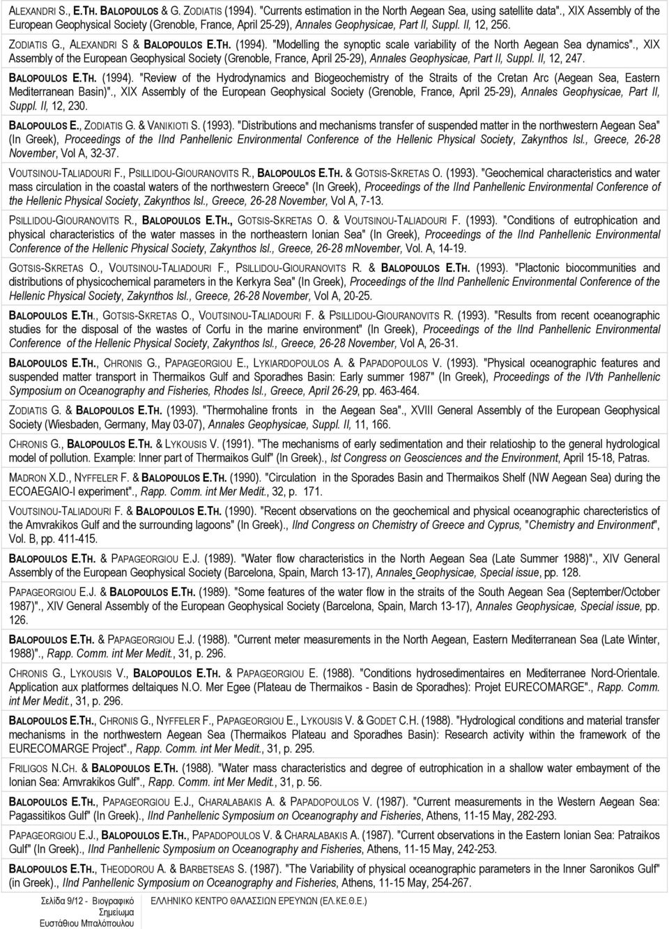 "Modelling the synoptic scale variability of the North Aegean Sea dynamics"., XIX Assembly of the European Geophysical Society (Grenoble, France, April 25-29), Annales Geophysicae, Part II, Suppl.