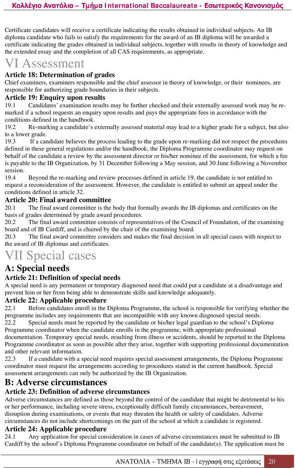 in theory of knowledge and the extended essay and the completion of all CAS requirements, as appropriate.