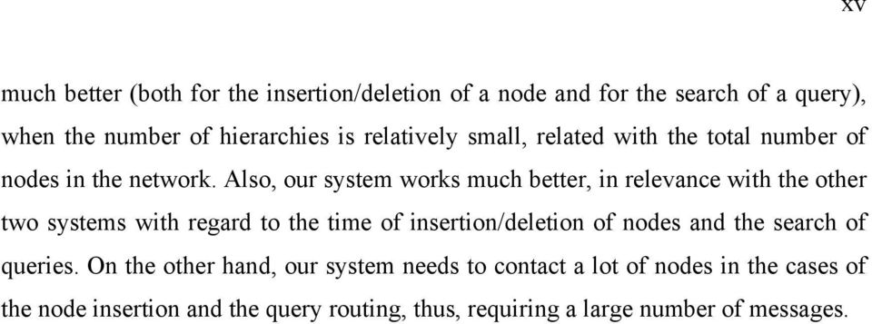 Also, our system works much better, in relevance with the other two systems with regard to the time of insertion/deletion of