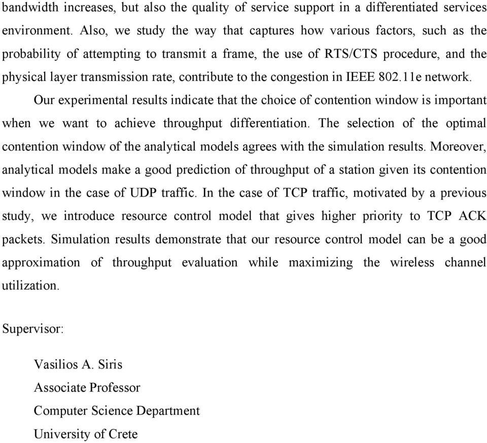 to the congestion in IEEE 802.11e network. Our experimental results indicate that the choice of contention window is important when we want to achieve throughput differentiation.