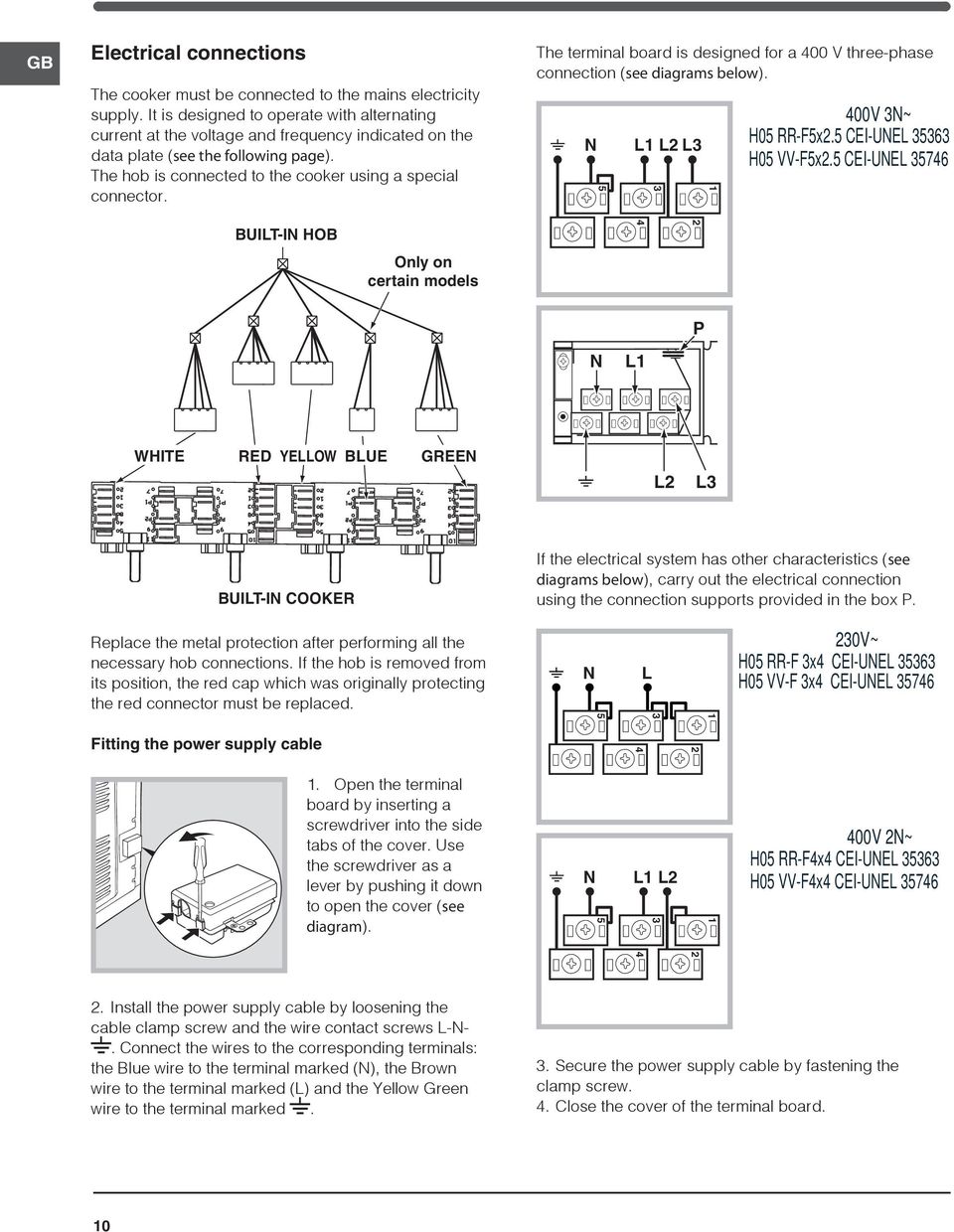 The terminal board is designed for a 400 V threephase connection (see diagrams below). N L1 L L 5 1 400V N~ H05 RRF5x.5 CEIUNEL 56 H05 VVF5x.