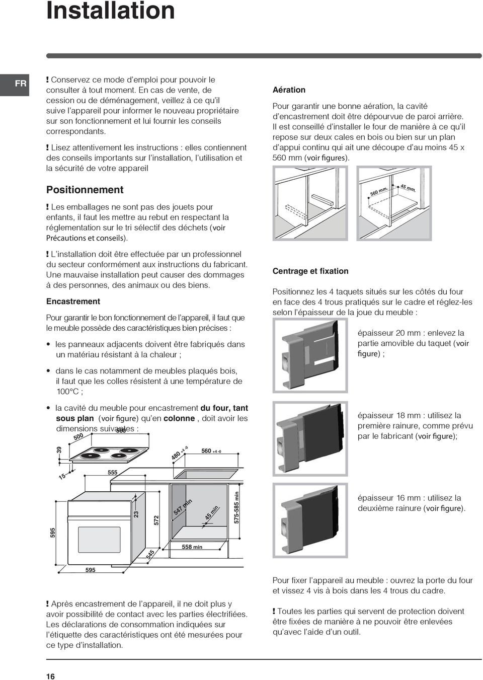 ! Lisez attentivement les instructions : elles contiennent des conseils importants sur l installation, l utilisation et la sécurité de votre appareil Aération Pour garantir une bonne aération, la