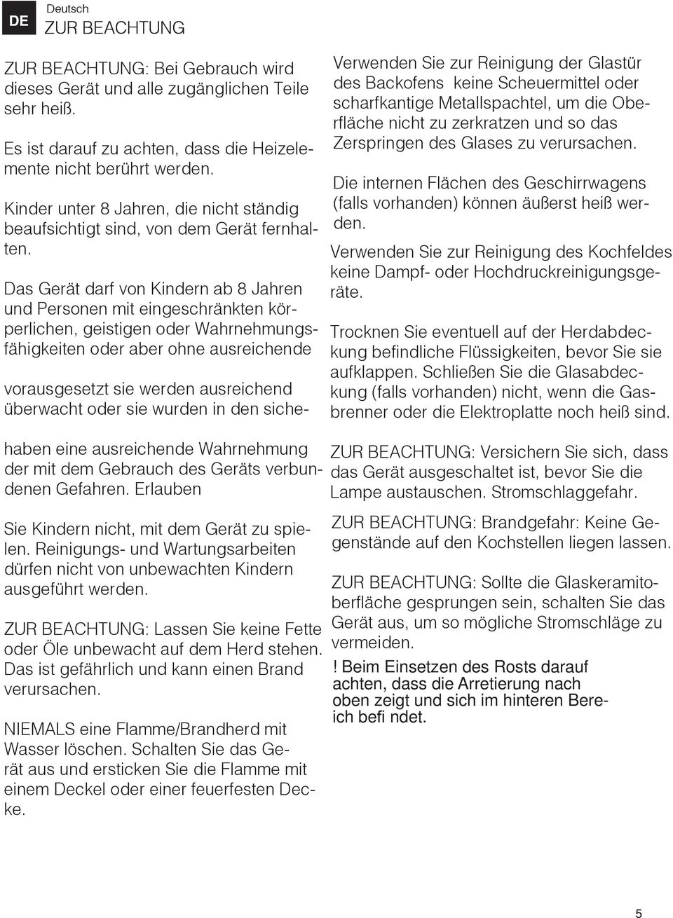 Das Gerät darf von Kindern ab 8 Jahren und Personen mit eingeschränkten körperlichen, geistigen oder Wahrnehmungsfähigkeiten oder aber ohne ausreichende Verwenden Sie zur Reinigung der Glastür des