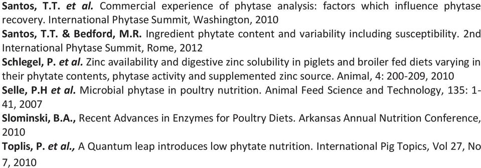 Zinc availability and digestive zinc solubility in piglets and broiler fed diets varying in their phytate contents, phytase activity and supplemented zinc source. Animal, 4: 200-209, 2010 Selle, P.