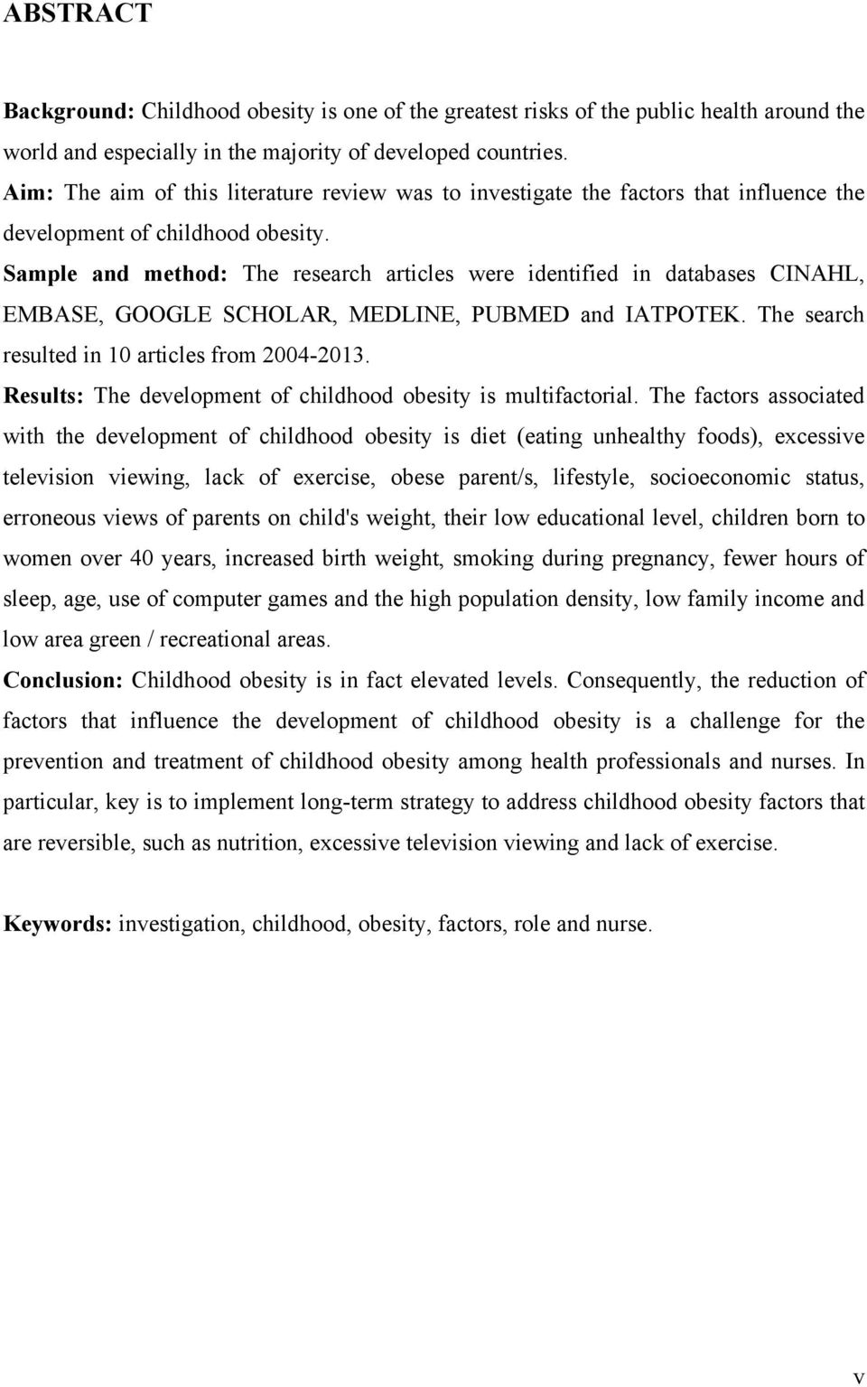 Sample and method: The research articles were identified in databases CINAHL, EMBASE, GOOGLE SCHOLAR, MEDLINE, PUBMED and ΙΑΤΡΟΤΕΚ. The search resulted in 10 articles from 2004-2013.