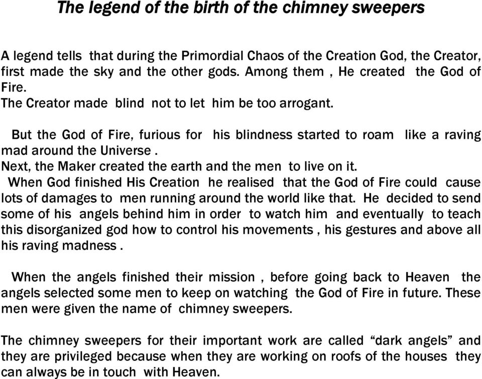 Next, the Maker created the earth and the men to live on it. When God finished His Creation he realised that the God of Fire could cause lots of damages to men running around the world like that.