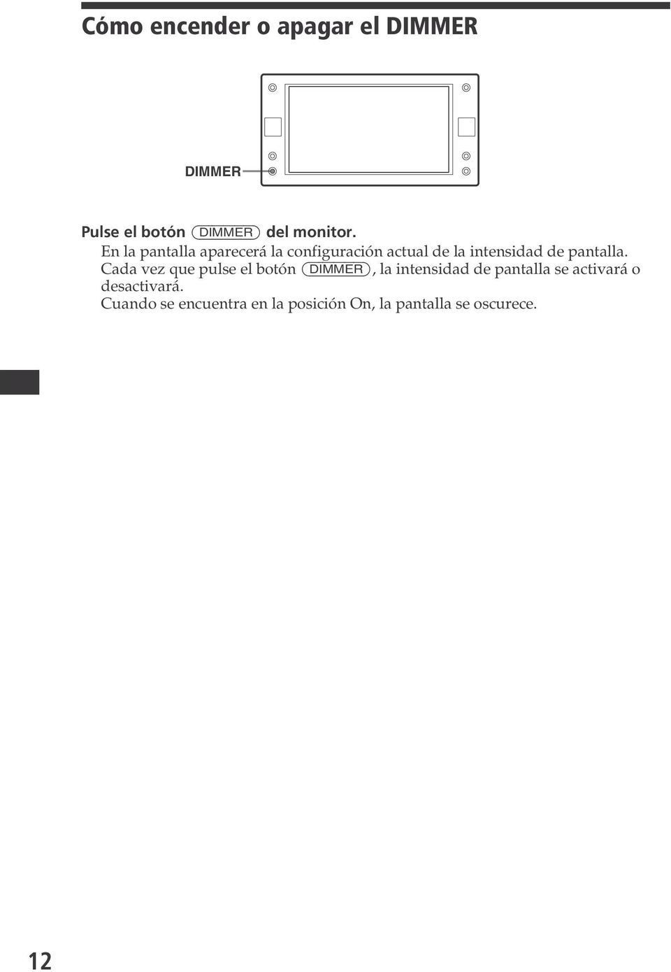 Cada vez que pulse el botón (DIMMER), la intensidad de pantalla se activará o