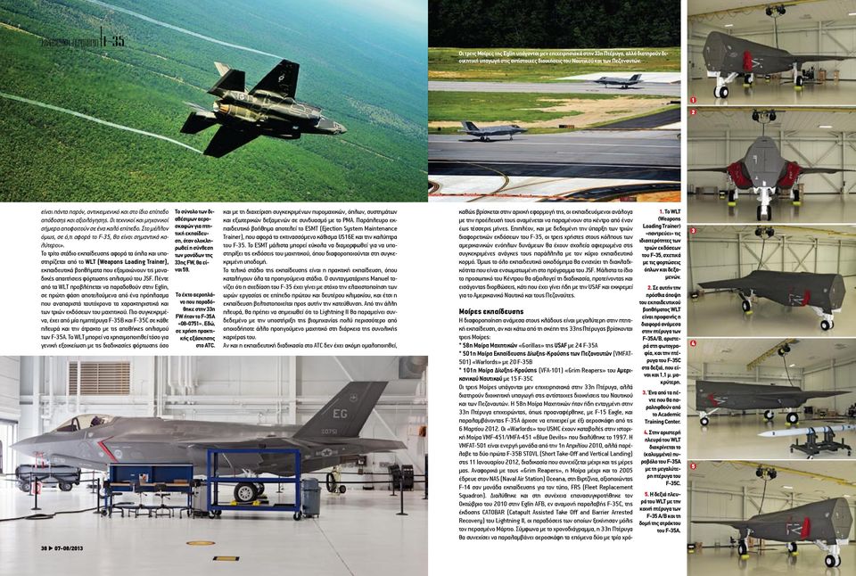 «Gorillas» της USAF με 24 F-35A * 501η Μοίρα Εκπαίδευσης Δίωξης-Κρούσης των Πεζοναυτών (VMFAT- 501) «Warlords» με 20 F-35B * 101η Μοίρα Δίωξης-Κρούσης (VFA-101) «Grim Reapers» του Αμερικανικού
