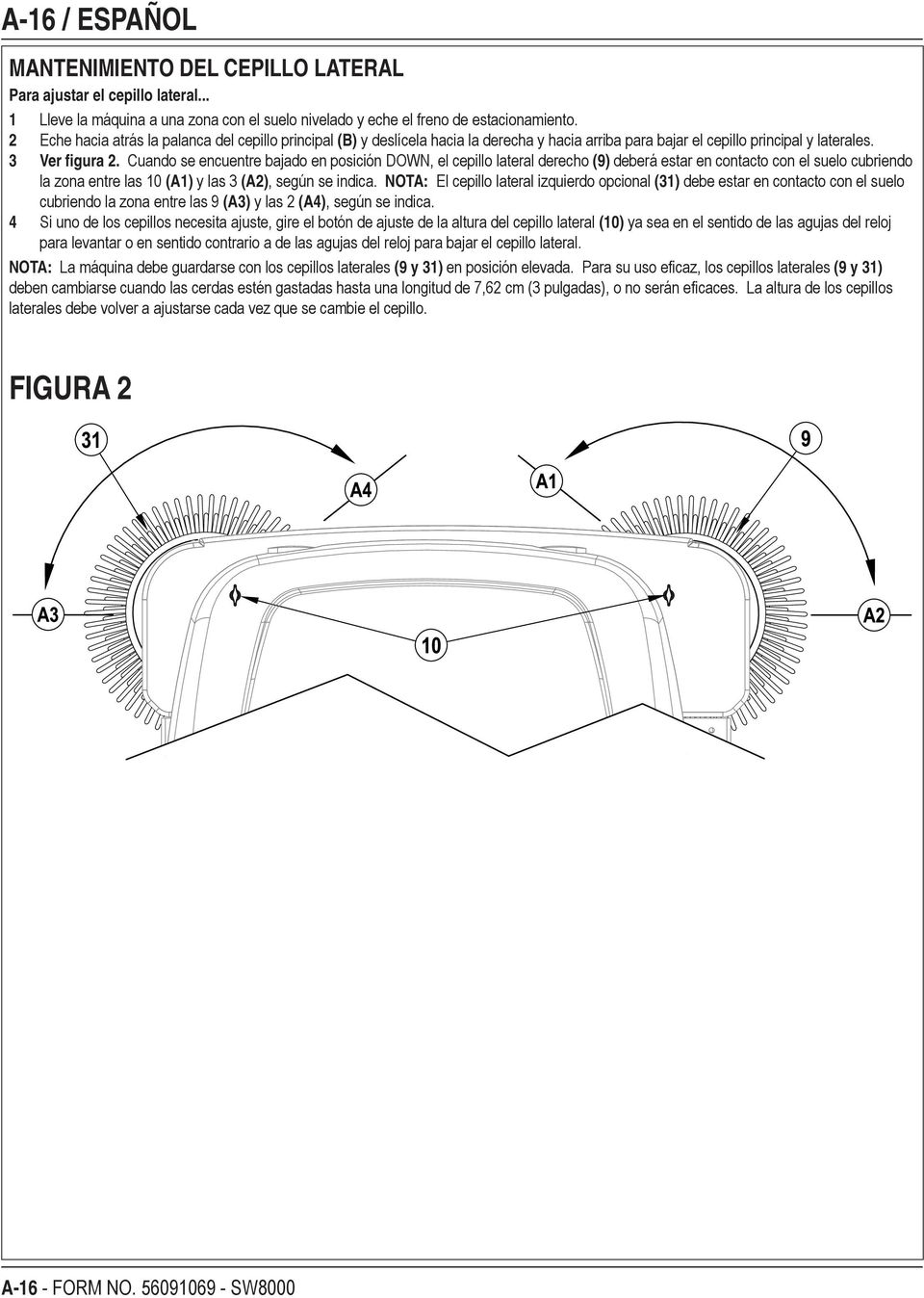 Cuando se encuentre bajado en posición DOWN, el cepillo lateral derecho (9) deberá estar en contacto con el suelo cubriendo la zona entre las 10 (A1) y las 3 (A2), según se indica.