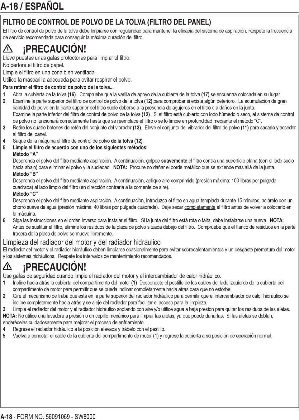 Limpie el filtro en una zona bien ventilada. Utilice la mascarilla adecuada para evitar respirar el polvo. Para retirar el filtro de control de polvo de la tolva... 1 Abra la cubierta de la tolva (16).