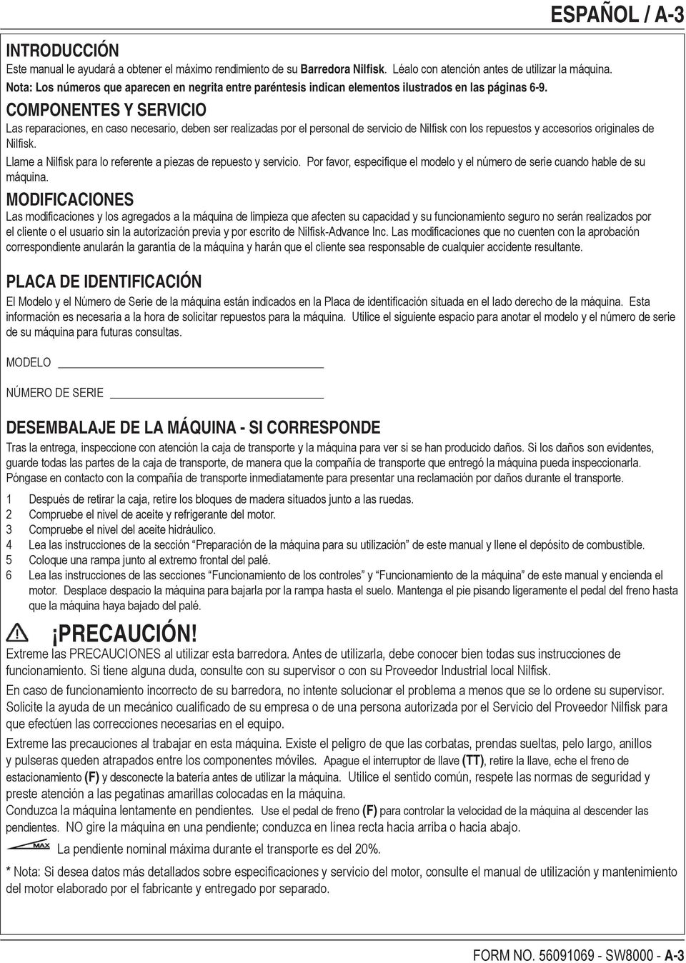 COMPONENTES Y SERVICIO Las reparaciones, en caso necesario, deben ser realizadas por el personal de servicio de Nilfisk con los repuestos y accesorios originales de Nilfisk.