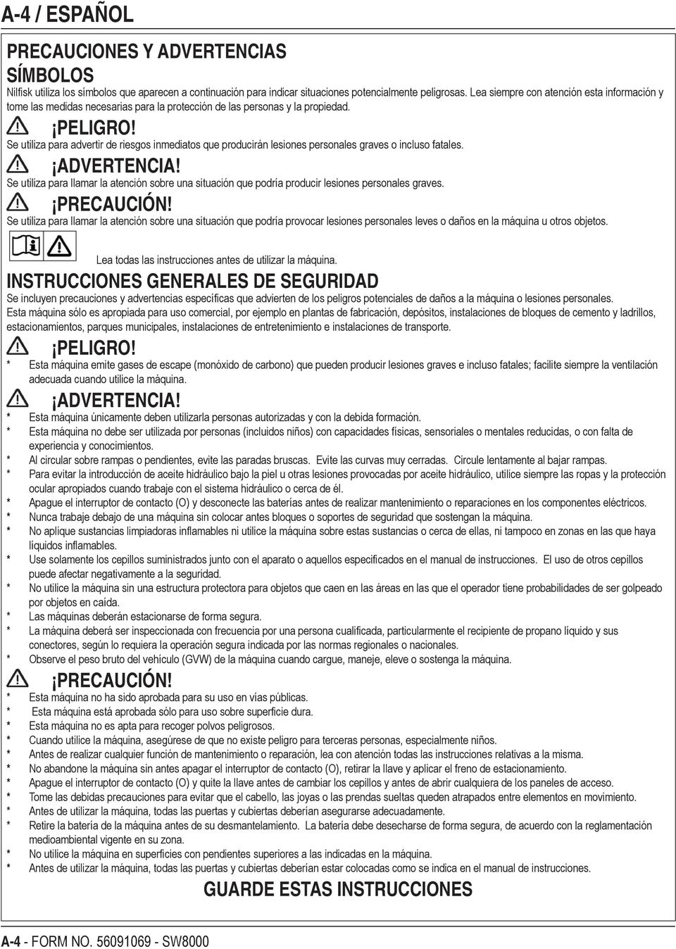 Se utiliza para advertir de riesgos inmediatos que producirán lesiones personales graves o incluso fatales. ADVERTENCIA!