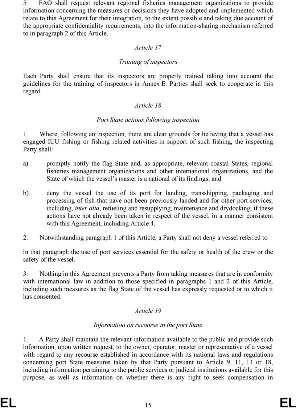 Article 17 Training of inspectors Each Party shall ensure that its inspectors are properly trained taking into account the guidelines for the training of inspectors in Annex E.