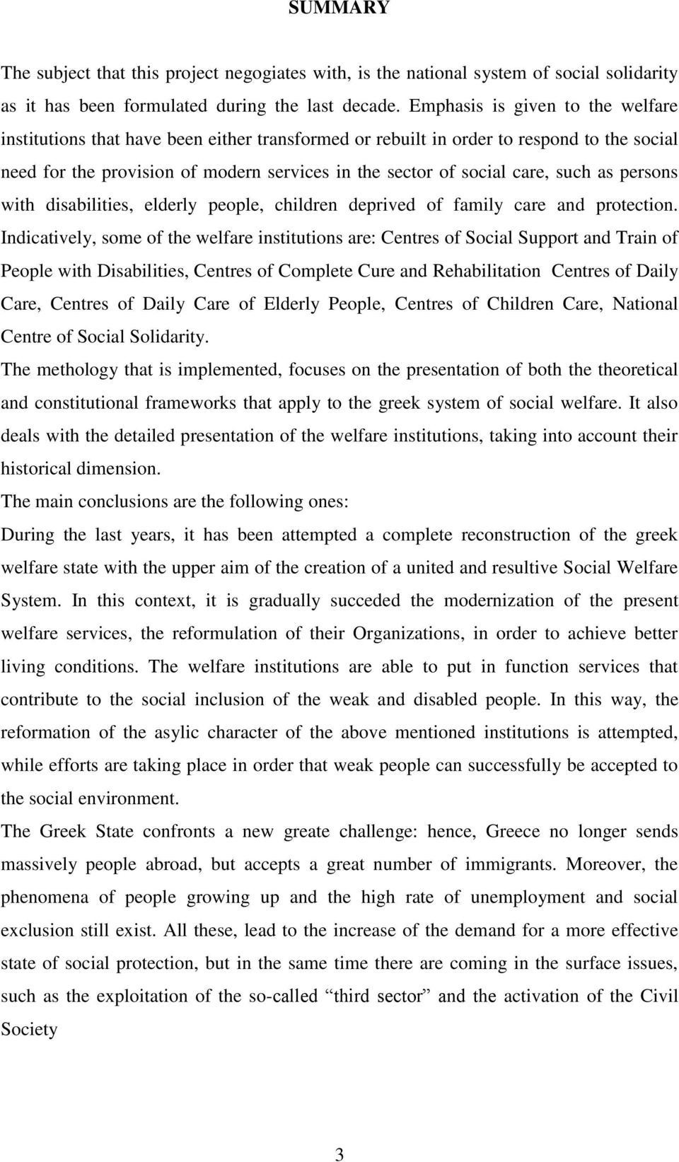 such as persons with disabilities, elderly people, children deprived of family care and protection.