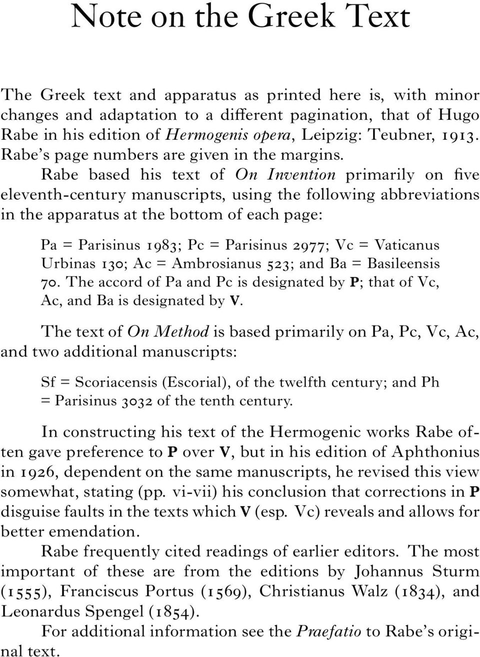 Rabe based his text of On Invention primarily on five eleventh-century manuscripts, using the following abbreviations in the apparatus at the bottom of each page: Pa = Parisinus 1983; Pc = Parisinus
