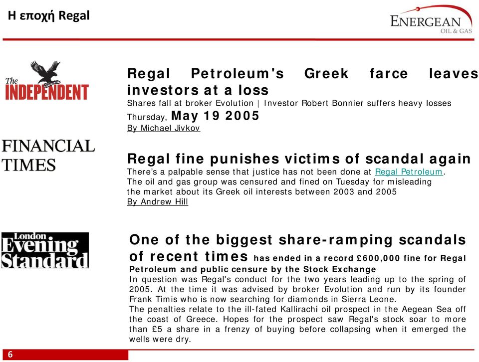 The oil and gas group was censured and fined on Tuesday for misleading the market about its Greek oil interests between 2003 and 2005 By Andrew Hill 6 One of the biggest share-ramping scandals of