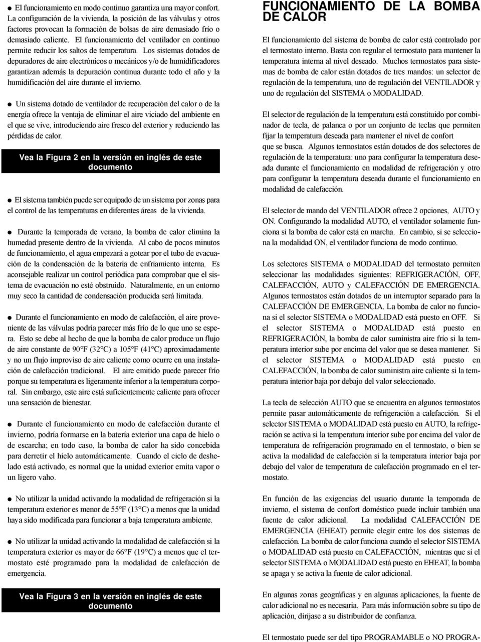 El funcionamiento del ventilador en continuo permite reducir los saltos de temperatura.