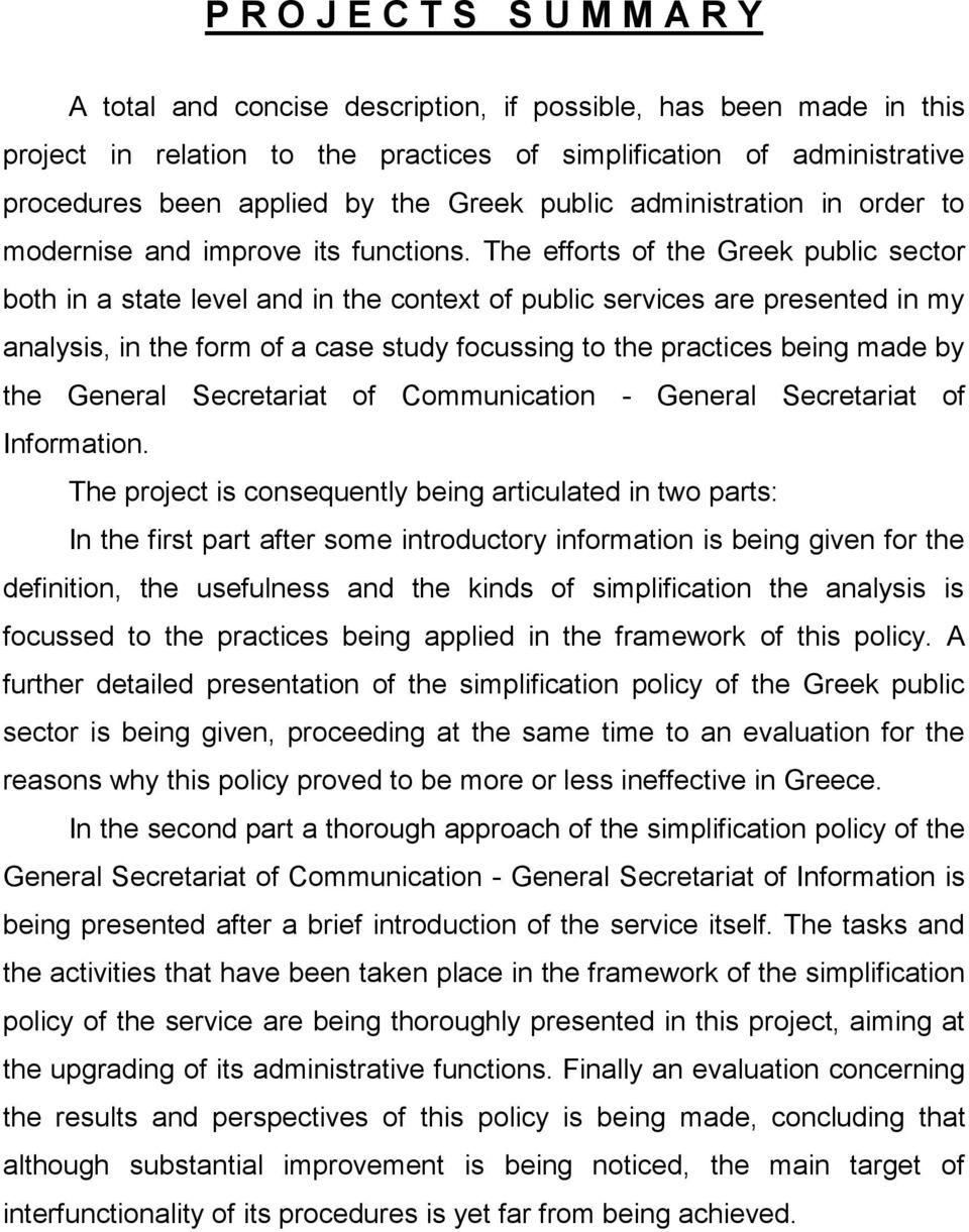 The efforts of the Greek public sector both in a state level and in the context of public services are presented in my analysis, in the form of a case study focussing to the practices being made by